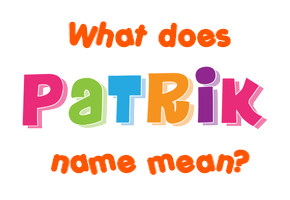 Meaning of Patrik Name