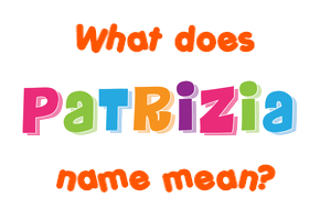 Meaning of Patrizia Name