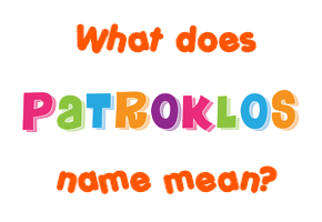 Meaning of Patroklos Name