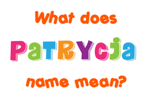 Meaning of Patrycja Name