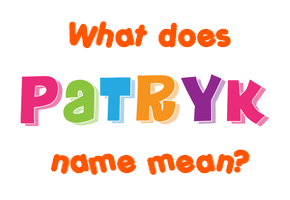 Meaning of Patryk Name