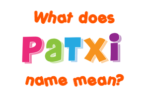 Meaning of Patxi Name