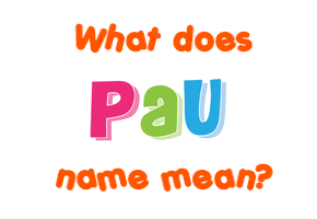 Meaning of Pau Name