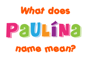 Meaning of Paulína Name