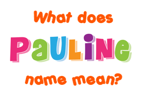 Meaning of Pauline Name