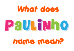 Meaning of Paulinho Name