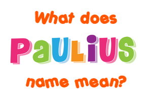 Meaning of Paulius Name