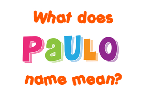 Meaning of Paulo Name Meaning of Paulo Name