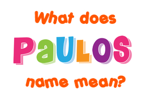Meaning of Paulos Name
