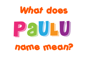 Meaning of Paulu Name