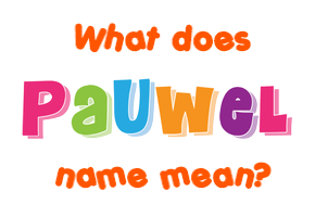 Meaning of Pauwel Name