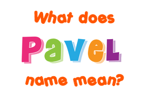 Meaning of Pavel Name