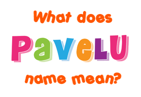 Meaning of Pavelu Name