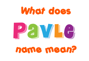 Meaning of Pavle Name