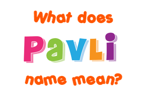 Meaning of Pavli Name