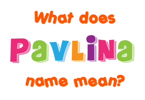 Meaning of Pavlina Name