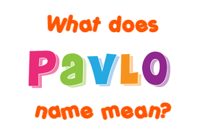 Meaning of Pavlo Name