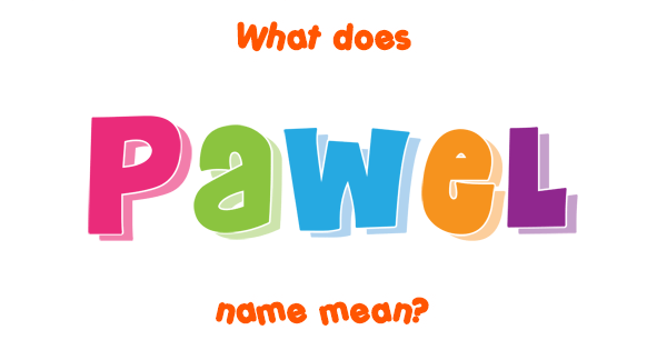 Pawel name - Meaning of Pawel