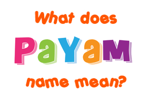 Meaning of Payam Name