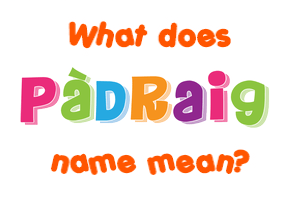 Meaning of Pàdraig Name