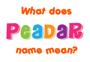 Meaning of Peadar Name Meaning of Peadar Name