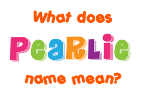 Meaning of Pearlie Name