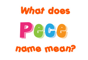 Meaning of Pece Name