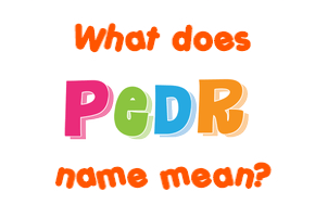 Meaning of Pedr Name