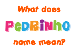 Meaning of Pedrinho Name