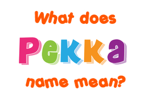 Meaning of Pekka Name