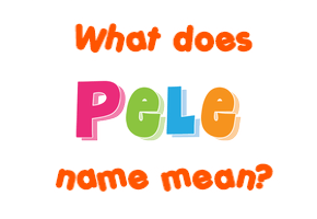 Meaning of Pele Name