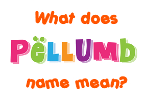 Meaning of Pëllumb Name