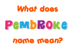 Meaning of Pembroke Name