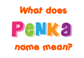 Meaning of Penka Name