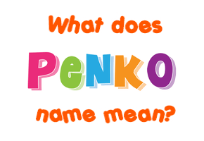 Meaning of Penko Name