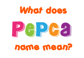 Meaning of Pepca Name