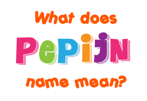 Meaning of Pepijn Name