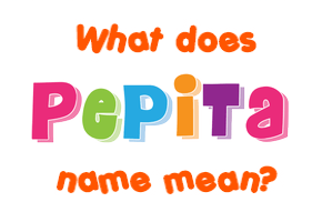 Meaning of Pepita Name