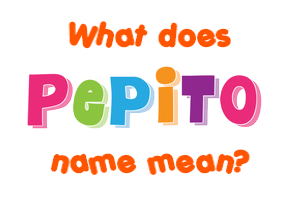 Meaning of Pepito Name