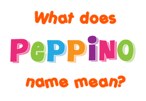 Meaning of Peppino Name