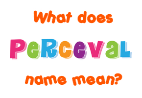 Meaning of Perceval Name