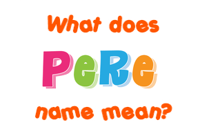 Meaning of Pere Name