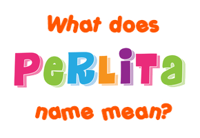 Meaning of Perlita Name