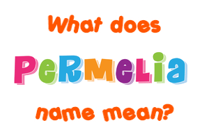 Meaning of Permelia Name