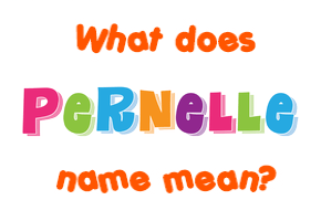 Meaning of Pernelle Name