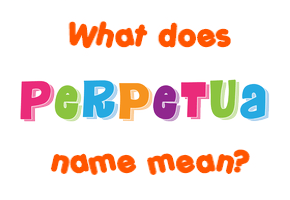 Meaning of Perpetua Name