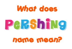 Meaning of Pershing Name