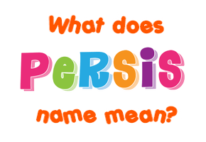 Meaning of Persis Name