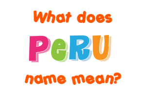Meaning of Peru Name