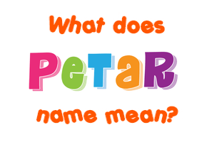 Meaning of Petar Name